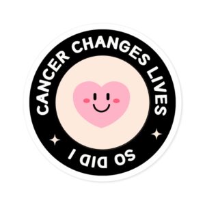 Cancer Changes Lives Round Stickers, IndoorOutdoor